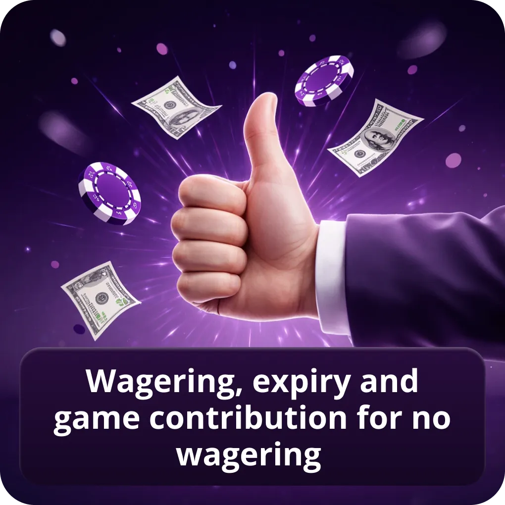 Wagering, expiry and game contribution for no wagering